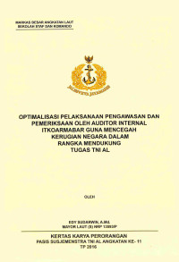 Optimalisasi Pelaksanaan Pengawasan Dan Pemeriksaan Oleh Auditor Internal Itkoarmabar Guna Mencegah Kerugian Negara Dalam Rangka Mendukung Tugas TNI AL