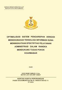 Optimalisasi Sistem Pengarsipan Dengan Mengguunakan Teknologi Informasi Guna Meningkatkan Efektifitas Pelayanan Administrasi Dalam Rangka Mendukung Tugas Pokok Koarmabar