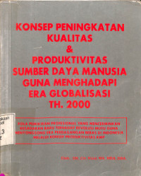 Konsep peningkatan kualitas & produktivitas sumber daya manusia guna menghadapi era globalisasi th 2000