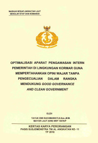 Optimalisasi Aparat Pengawasan Intern Pemerintah Di Lingkungan Kormar Guna Mempertahankan Opini Wajar Tanpa Pengecualian Dalam Raangka Mendukung Good Governance And Clean Government