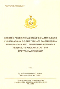 Konsepsi Pembentukan Rsgmp Guna Mendukung Fungsi Ladokgi R.E. Martadinata Dalam Rangka Meningkatkan Mutu Penanganan Kesehatan Personil TNI Angatan Laut Dan Masyarakat Indonesia