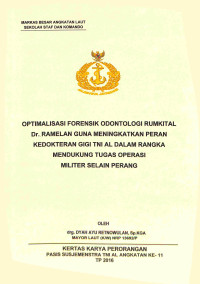 Optimalisasi Forensik Odontologi Rumkital Dr. Ramelan Guna Meningkatkan Peran Kedokteran Gigi TNI AL Dalam Rangka Mendukung Tugas Operasi Militer Selain Perang