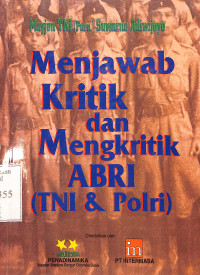 Menjawab Kritik dan Mengkritik ABRI (TNI & Polri)