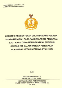 Konsepsi pembentukan ground teams pesawat udara NIR awak pada pangkalan TNI Angkatan Laut Ranai guna meningkatkann efesiensi operasi KRI dalam rangka penegakan hukum dan kedaulatan wilayah NKRI