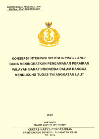 Konsepsi integrasi sistem surveillance guna meningkatkan pengamanan perairan wilayah barat Indonesia dalam rangka mendukung tugas TNI Angkatan Laut