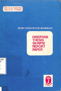 Buku Penuntun Membuat Thesis, Disertasi, Sekripsi, Report Paper