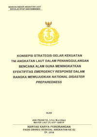 Konsepsi strategis gelar kekuatan TNI Angkatan Laut dalam penanggulangan bencana alam guna meningkatkan efektifitas emergency response dalam rangka mewujudkan national Disaster Preparedness