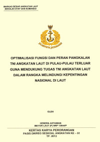 Optimalisasi Fungsi Dan Peran Pangkalan TNI Angkatan Laut Di Pulau-Pulau Terluar Guna Mendukung Tugas TNI Angkatan Laut Dalam Rangka Melindungi Kepentingan Nasional Di Laut