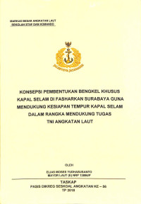 Konsepsi pembentukan bengkel khusus kapal selam di Fasharkan Surabaya guna mendukung kesiapan tempur kapal selam dalam rangka mendukung tugas TNI Angkatan Laut