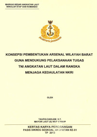Konsepsi Pembentukan Arsenal Wilayah Barat Guna Mendukung Pelaksanaan Tugas TNI Angkatan Laut Dalam Rangka Menjaga Kedaulatan NKRI