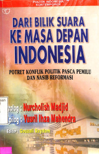 Dari Bilik Suara ke Masa Depan Indonesia. Potret Konflik Politik Pasca Pemilu dan Nasib Reformasi