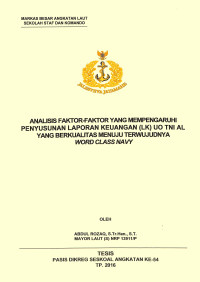 Analisis faktor-faktor yang mempengaruhi penyusunan Laporan Keuangan (LK) UO TNI AL yang berkualitas menuju terwujudnya Word Class Navy