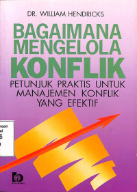 Bagaimana Mengelola Konflik, Petunjuk Praktis Untuk Manajemen  Konflik Yang Efektif