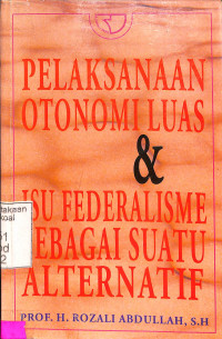 Pelaksanaan Otonomi Luas dan Isu Federalisme sebagai Suatu Alternatif