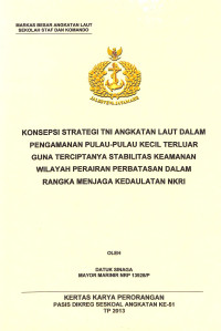 Konsepsi Startegi TNI Angkatan Laut Dalam Pengamanan Pulau-Pulau Kecil Terluar Guna Terciptanya Stabilitas Keamanan Wilayah Perairan Perbatasan Dalam Rangka Menjaga Kedaulatan NKRI