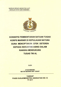 Konsepsi pembentukan satuan tugas Korps Marinir di Kepulauan Natuna guna menciptakan efek deteren kepada kekuatan asing dalam rangka mendukung tugas TNI AL