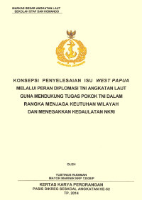 Konsepsi penyelesaian isu West Papua melalui peran diplomasi TNI Angkatan Laut guna mendukung tugas pokok tni dalam rangka menjaga keutuhan wilayah dan menegakkan kedaulatan NKRI