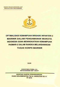 Optimalisasi Kemampuan Brigade Infanteri 2 Marinir Dalam Pengamanan Ibukota Indonesia Guna Meningkaatkan Kemampuan Pasmar-2 Dalam Rangka Melaksanakan Tugas Korps Marinir