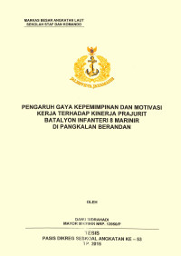 Pengaruh gaya kepemimpinan dan motivasi kerja terhadap kinerja prajurit Batalyon Infanteri 8 Marinir di Pangkalan Berandan