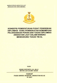 Konsepsi pembentukan pusat pendidikan diplomasi guna peningkatan kemampuan pelaksanaan peran dan tugas diplomasi Angakatan Laut dalam rangka mendukung Tugas TNI AL