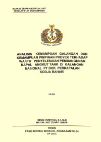 Analisis Kemampuan Galangan dan Kemampuan Pimpinan Proyek terhadap Waktu Penyelesaian Pembangunan Kapal Angkut Tank di Galangan Nasional Pt Dok Perkapalan Kodja Bahari