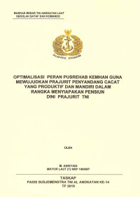 Optimalisasi peran Pusrehab Kemhan guna mewujudkan prajurit penyandangan cacat yang produktif dan mandiri dalam rangka menyiapkan pensiun dini TNI