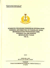 Konsepsi Program Pendidikan Spesialisasi Perwira Informatika Di PUSDIKLEK Guna Meningkatkan Profesionalisme Perwira Dalam Rangka Mendukung Tugas TNI Angkatan Laut