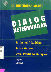 Dialog Keterbukaan.Artikulasi Nilai Islam Dalam Wacana Sosial Politik Kontemporer