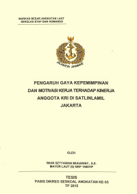 Pengaruh gaya kepemimpinan dan motivasi kerja terhadap kinerja anggota KRI di Satlinlamil Jakarta