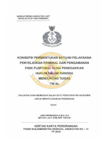 Konsepsi pembentukan satuan pelaksana penyelidikan kriminal dan pengamanan fisik Puspomal guna penegakan hukum dalam rangka mendukung tugas TNI AL