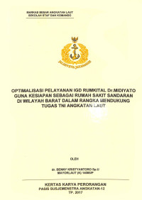 Optimalisasi pelayanan IGD Rumkital Dr Midiyato guna kesiapan sebagai rumah sakit sandaran di wilayah barat dalam rangka mendukung tugas TNI Angkatan Laut