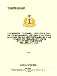 Optimalisasi pelayanan kesehatan RSAL Dr. Soedibjo Sardadi Lantamal X Jayapura dengan bpjs guna meningkatkan kesehatan prajurit dan keluarganya dalam rangka mendukung tugas TNI Angkatan Laut