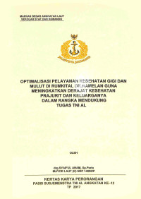 Optimalisasi pelayanan kesehatan gigi dan mulut di Rumkital Dr.Ramelan guna meningkatkan derajat kesehatan prajurit dan keluarganya dalam rangka mendukung tugas TNI AL