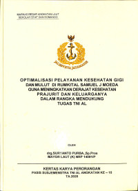 Optimalisasi pelayanan kesehatan gigi dan mulut di Rumkital Samuel J Moeda guna meningkatkan derajat kesehatan prajurit dan keluarganya dalam rangka mendukung tugas TNI AL