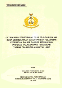 Optimalisasi penggunaan dana BPJS taruna AAL guna meningkatkan dukungan dan pelayanan kesehatan dalam rangka mendukung program pelaksanaan pendidikan taruna di Akademi Angkatan Laut