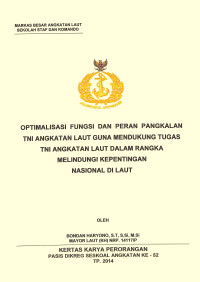 Optimalisasi fungsi dan peran pangkalan TNI Angkatan Laut guna mendukung tugas TNI Angkatan Laut dalam rangka melindungi kepentingan nasional di laut