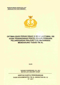 Optimalisasi peran dinas hukum lantamal XIII guna penanganan penyelesaian perkara pelanggaran prajurit alam rangka mendukung tugas TNI AL