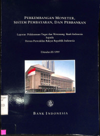 PERKEMBANGAN MONETER SISTEM PEMBAYARAN DAN PERBANKAN: LAPORAN PELAKSANAAN TUGAS DAN WEWENANG BANK INDONESIA KEPADA DEWAN PERWAKILAN RAKYAT INDONESIA