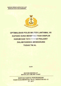 Optimalisasi polisi militer Lantamal VII Kupang guna meningkatkan disiplin hukum dan tata tertib prajurit dalam rangka mendukung tugas TNI AL