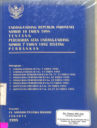 UNDANG-UNDANG REPUBLIK INDONESIA NOMOR 10 TAHUN 1998 TENTANG PERUBAHAN ATAS UNDANG-UNDANG NOMOR 7 TAHUN 1992 TENTANG PERBANKAN