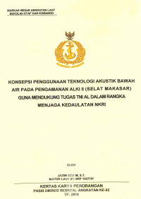 Konsepsi penggunaan teknologi akustik bawah air pada pengamanan ALKI II (Selat Makasar) guna mendukung tugas TNI AL dalam rangka menjaga kedaulatan NKRI