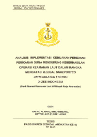 Analisis implementasi kebijakan perizinan perikanan guna mendukung keberhasilan operasi keamanan laut dalam rangka mengatasi Illegal Unreported Unregulated Fishing di ZEE Indonesia