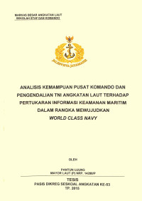 Analisis kemampuan pusat komando dan pengendalian TNI Angkatan Laut terhadap pertukaran informasi keamanan maritim dalam rangka mewujudkan World Class Navy