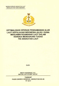 Optimalisasi operasi pengamanan alur laut kepulauan Indonesia (ALKI) I guna menjamin keamanan laut dalam rangka mendukung tugas TNI Angkatan Laut