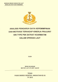 Analisis pengaruh gaya kepemimpinan dan motivasi terhadap kinerja prajurit KRI type PSK Satkat Koarmatim dalam operasi laut