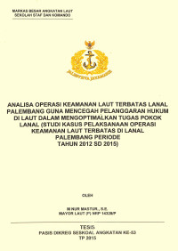 Analisa Opskamlatas Lanal Palembang guna mencegah pelanggaran hukum di laut dalam mengoptimalkan tugas pokok Lanal (studi kasus pelaksanaan Opskamlatas di Lanal Palembang periode tahun 2012 sd 2015)