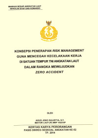 Konsepsi penerapan risk management guna mencegah kecelakaan kerja di satuan tempur TNI Angkatan Laut dalam rangka mewujudkan zero accident