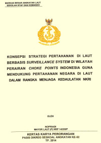 Konsepsi strategi pertahanan di laut berbasis surveillance system di wilayah perairan choke points Indonesia guna mendukung pertahanan negara di laut dalam rangka menjaga kedaulatan NKRI