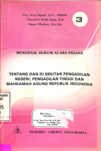 MENGENAL HUKUM ACARA PIDANA  SERI: 3 TENTANG DAN SEKITAR PENGADILAN NEGERI, PENGADILAN TINGGI DAN MAHKAMAN AGUNG REPUBLIK INDONESIA