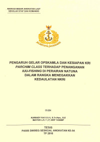 Pengaruh gelar opskamla dan kesiapan KRI parchim class terhadap penanganan iuu-fishing di perairan Natuna dalam rangka menegakkan kedaulatan NKRI